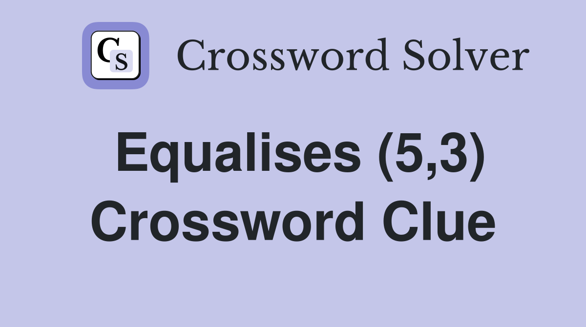 Equalises (5,3) Crossword Clue Answers Crossword Solver